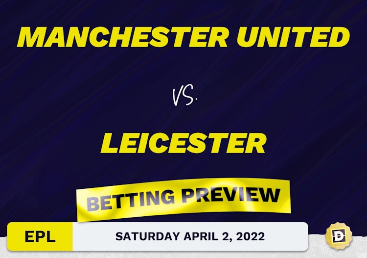 Manchester United vs. Leicester Prediction and Odds - Apr 2, 2022