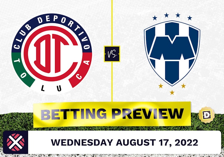 Toluca vs. Monterrey Prediction and Odds - Aug 17, 2022