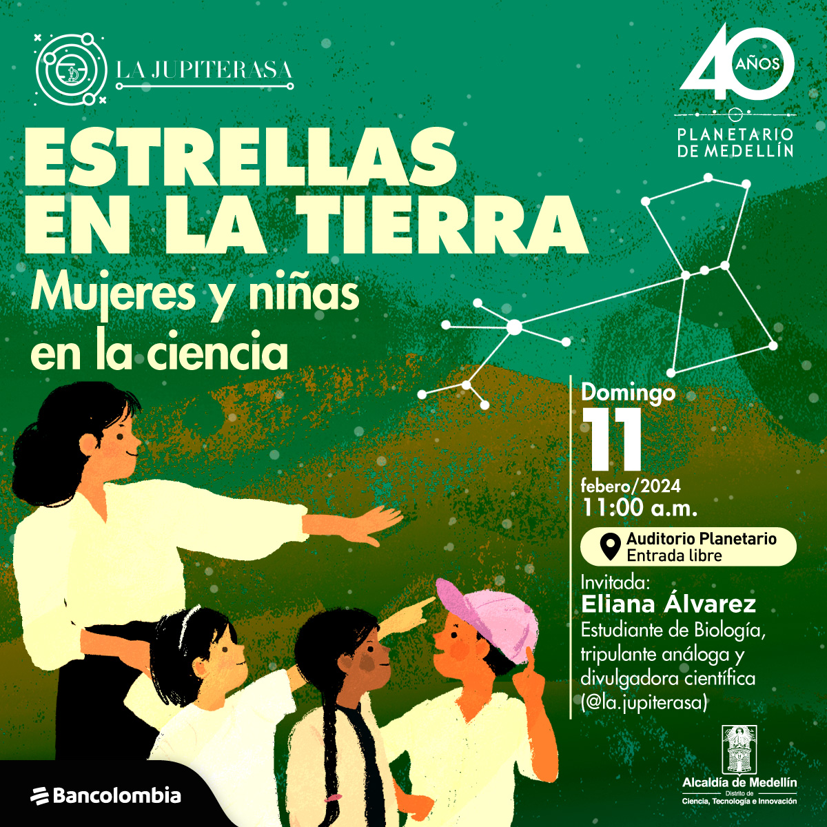 Ilustración. Sobre un fondo verde con estrellas y constelaciones, en la parte izquierda una profesora y tres alumnas. Sobre la imagen hay texto que dice: "Estrellas en la Tierra Mujeres y niñas en la ciencia Invitada: Eliana Álvarez, estudiante de Biología, tripulante análoga y divulgadora científica (@la.jupiterasa) Domingo 11 de febrero | 11:00 a.m | Auditorio planetario Ingreso libre"