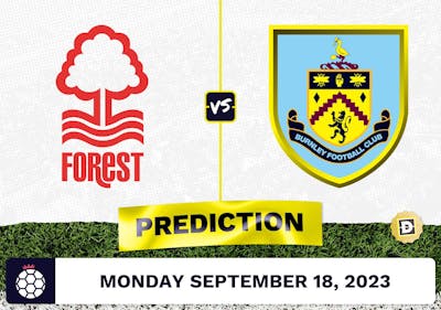 Nottingham Forest vs. Burnley Prediction and Odds - September 18, 2023