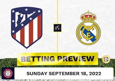 Atletico Madrid vs. Real Madrid Prediction and Odds - Sep 18, 2022