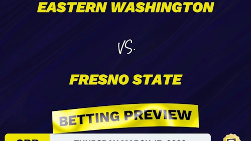 Eastern Washington vs. Fresno State CBB Predictions and Odds - Mar 17, 2022