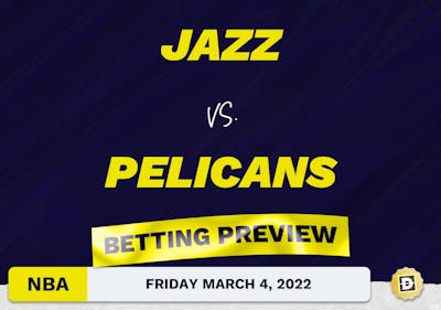 Jazz vs. Pelicans Predictions and Odds - Mar 4, 2022