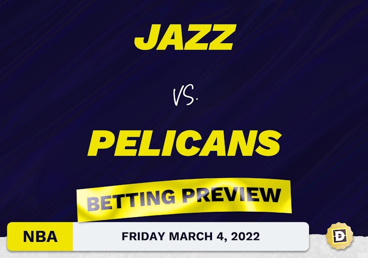 Jazz vs. Pelicans Predictions and Odds - Mar 4, 2022