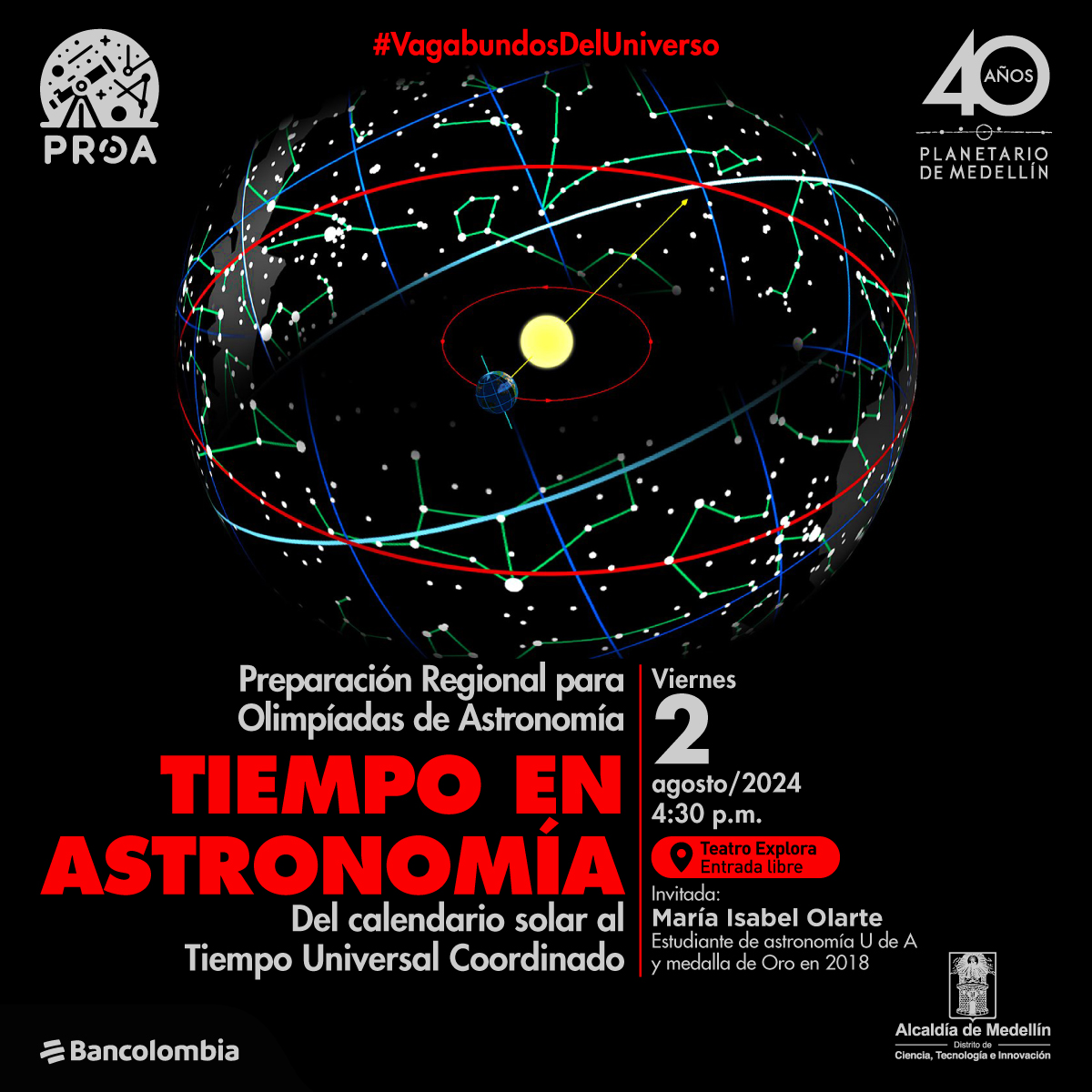 Ilustración. Sobre un fondo negro se ve una esfera amarilla en el centro, rodeada de líneas de distintos colores y una esfera azul y verde. En la parte inferior un texto: "preparación regional para las olimpíadas de astronomía. Tiempo en astronomía. Del calendario solar al Tiempo Universal Coordinado. Viernes 2 de agosto de 2024,  4 y 30 de la tarde.  Invitada: María Isabel Olarte, estudiante de astronomía de la U. de A. y Medalla de Oro de las Olimpiadas de Astronomía en 2018.  Auditorio Explora. Entrada libre"