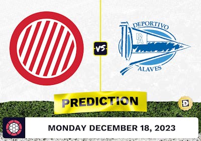 Girona vs. Alaves Prediction, Odds, Picks for La Liga Monday [12/18/2023]