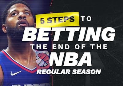 5 Steps to Betting the End of the NBA Regular Season