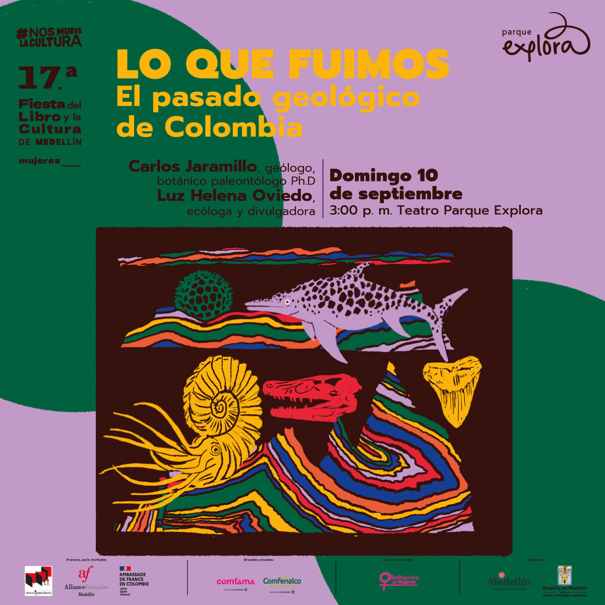 Ilustración. En la parte inferior de la imagen un recuadro que tiene dentro líneas consecutivas de diferentes colores como capas, varios fósiles y animales prehistóricos. En la parte superior de la imagen texto que dice: "#NosMueveLaCultura. Diecisieteava Fiesta del Libro y la Cultura de Medellín. Mujeres. Lo que fuimos. El pasado geológico de Colombia. Carlos Jaramillo, geólogo, botánico paleontólogo, doctor. Luz Helena Oviedo, ecóloga y divulgadora. Domingo 10 de septiembre a las 3 de la tarde en Teatro Parque Explora".
