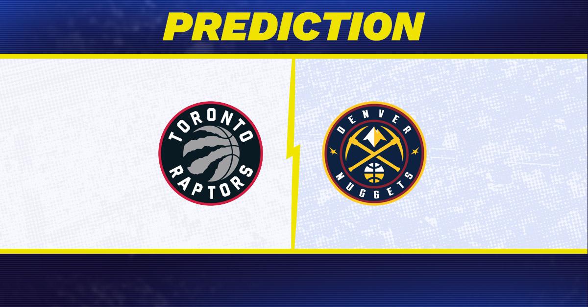 Toronto Raptors-Denver Nuggets Predictions and Game Preview.