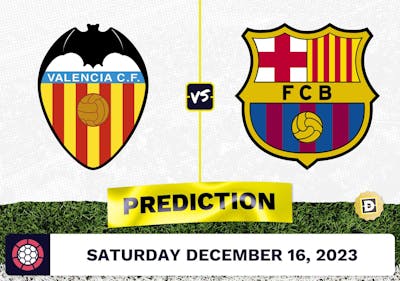 Valencia vs. Barcelona Prediction, Odds, Picks for La Liga Saturday [12/16/2023]