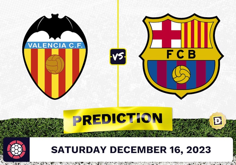 Valencia vs. Barcelona Prediction, Odds, Picks for La Liga Saturday [12/16/2023]