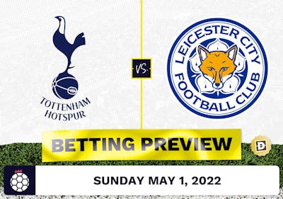 Tottenham vs. Leicester Prediction and Odds - May 1, 2022