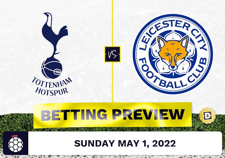 Tottenham vs. Leicester Prediction and Odds - May 1, 2022