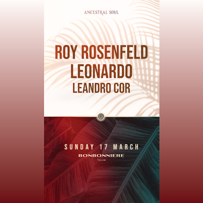 Roy Rosenfeld & Leonardo | Ancestral Soul @ Bonbonniere Tulum