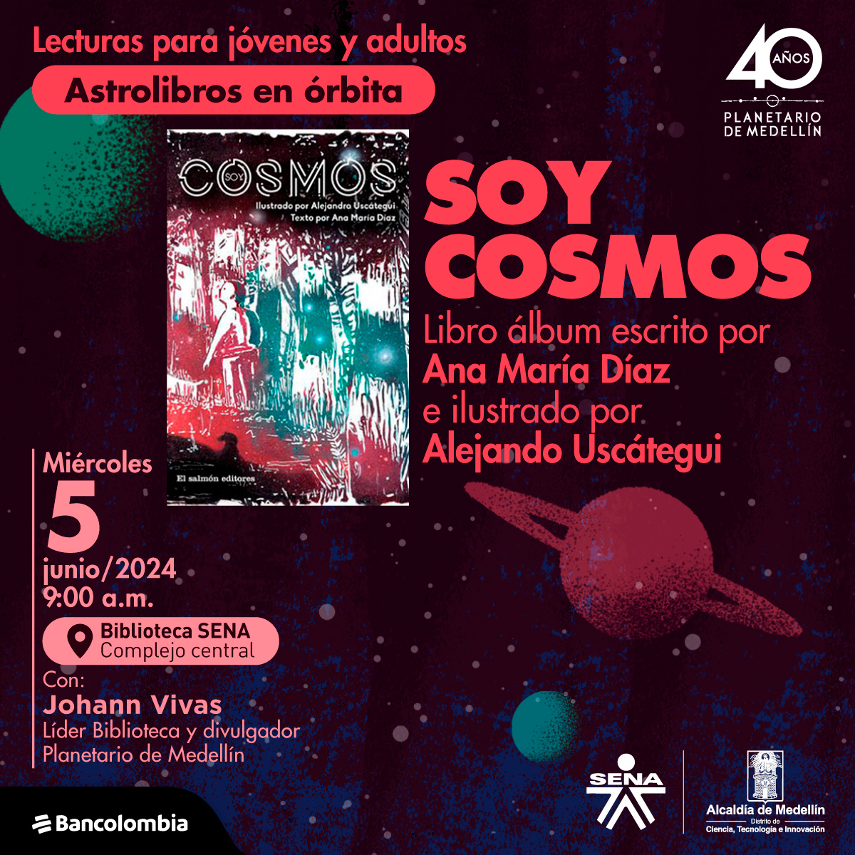 Ilustración. Sobre un fondo oscuro tres esferas, como planetas, de colores verde y fucsia. En la parte superior izquierda de la imagen una carátula de libro con un texto que dice: "Cosmos". En la parte superior de la imagen un texto que dice: "Lecturas para jóvenes y adultos, Astrolibros en órbita. Soy Cosmos libro álbum escrito por Ana María Díaz e ilustrado por Alejandro Uscátegui. Miércoles 5 junio 2024, 9 am, bilbioteca SENA complejo central. Con Johann Vivas".