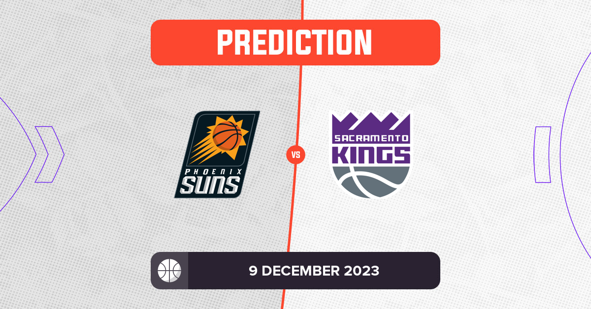 Suns Vs Kings Prediction And NBA Tips - 9 December 2023