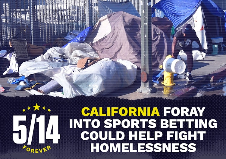 5/14 Forever: How California’s Foray Into Sports Betting Could Help Tackle Homelessness and Mental Health