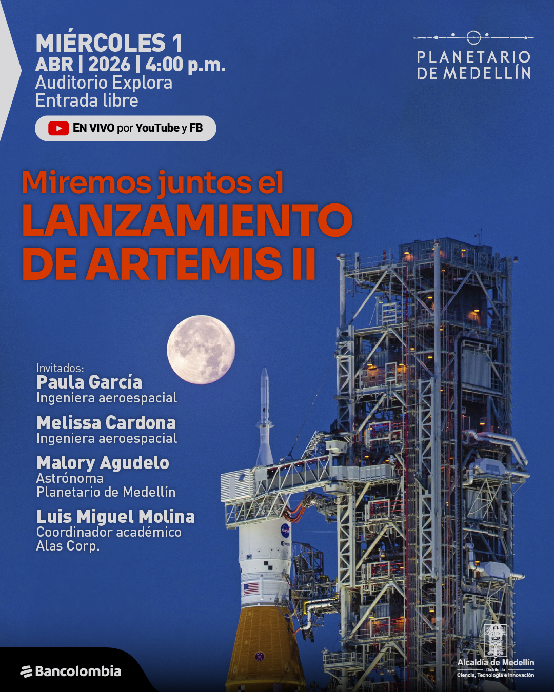 Fotografía. Sobre un fondo azul oscuro aparece, a la derecha, una estructura metálica de lanzamiento con un cohete en posición vertical y, a su izquierda, una luna llena. En la parte superior izquierda dice: «Miércoles primero de abril de dos mil veintiséis, cuatro de la tarde. Auditorio Explora. Entrada libre». Debajo, en una franja horizontal, dice: «En vivo por YouTube y Facebook». En el centro izquierdo, en letras grandes, dice: «Miremos juntos el lanzamiento de Artemis II». Más abajo, a la izquierda, dice: «Invitados: Paula García, ingeniera aeroespacial. Melissa Cardona, ingeniera aeroespacial. Malory Agudelo, astrónoma. Luis Miguel Molina, coordinador académico».