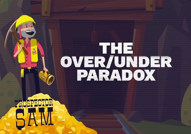 The Over/Under Paradox with Prospector Sam
