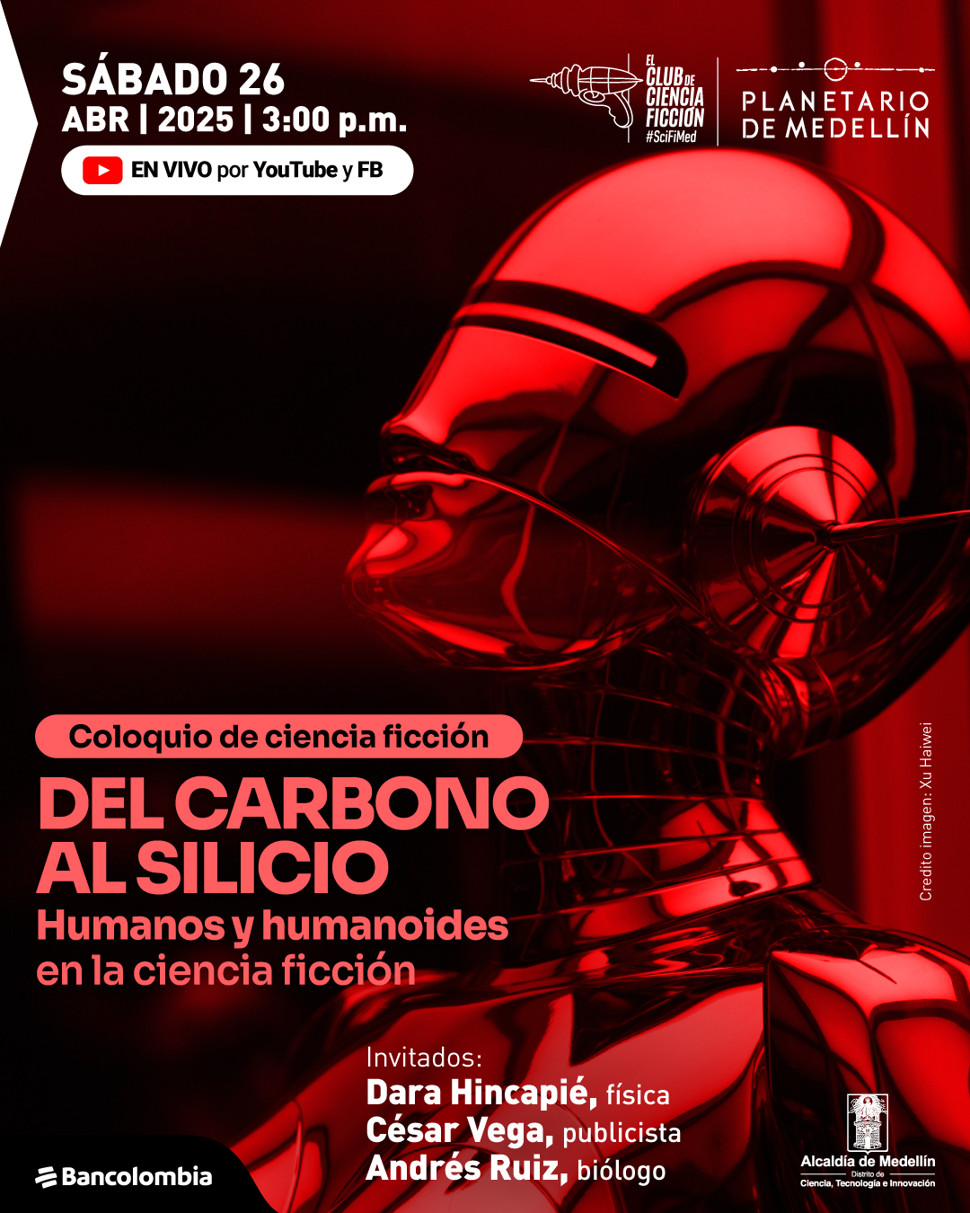 Ilustración. En primer plano, se observa la cabeza y parte del torso de un humanoide metálico de color rojizo brillante. En la esquina superior izquierda, un texto dice: «Sábado 26 de abril de 2025 a las 3 de la tarde. En vivo por YouTube y Facebook. Coloquio de ciencia ficción. Del carbono al silicio. Humanos y humanoides en la ciencia ficción. Dara Hincapié, física César Vega, publicista Andrés Ruiz, biólogo». En la esquina inferior derecha, un texto dice: «Crédito imagen: Xi Hanwei».