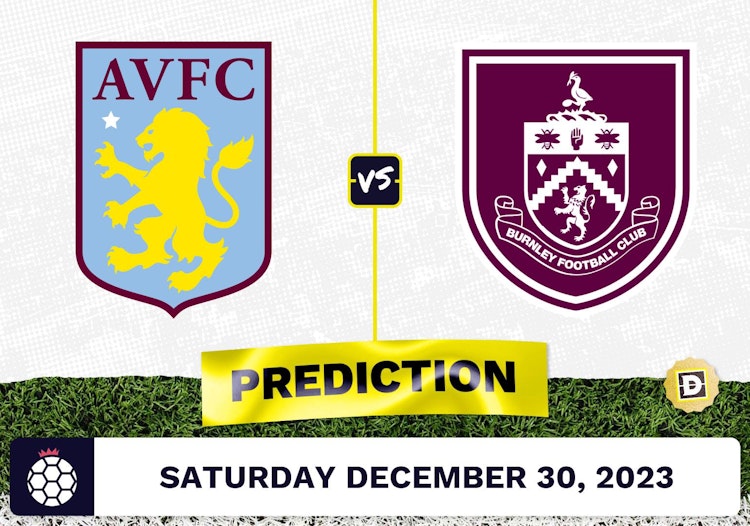 Aston Villa vs. Burnley Prediction, Odds, Premier League Picks  [12/30/2023]