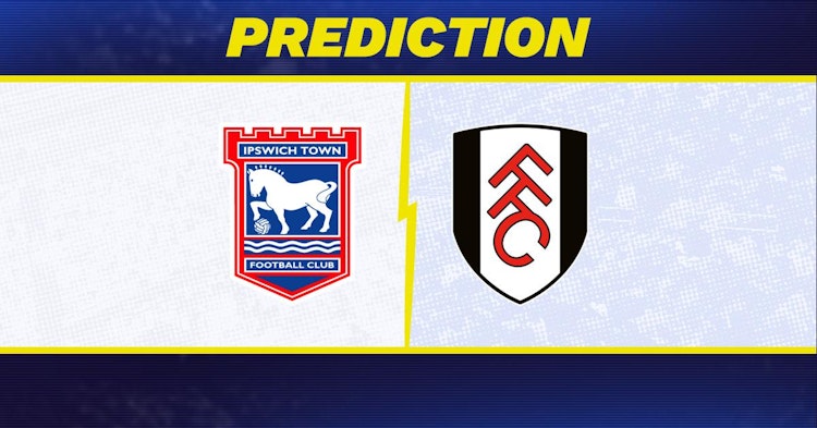 Ipswich Town-Fulham Predictions and Game Preview.