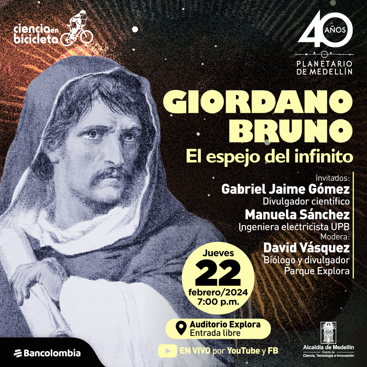 Foto intervenida. Fondo oscuro con patrones de colores, naranja, rasado y azul. En el centro Giordano Bruno, hombre con rostro delgado, ojos almendrados, nariz prominente y bigote. Texto: “Giordano Bruno, el espejo del infinito. Invitados: Gabriel Jaime Gómez, divulgador científico; Manuela Sánchez, ingeniera electricista UPB; Modera: David Vásquez, biólogo y divulgador científico parque explora”.