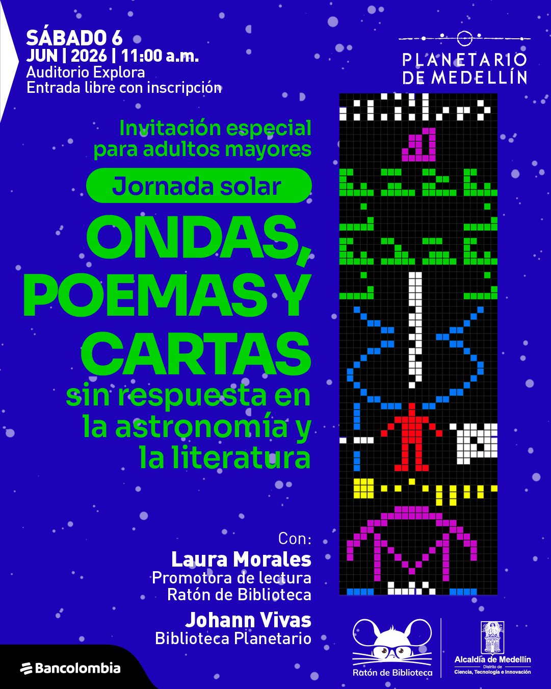 Ilustración con fondo azul oscuro y puntos que simulan estrellas. A la derecha hay una figura vertical compuesta por píxeles de colores formando formas abstractas. En la parte superior izquierda dice: «Sábado seis de junio de dos mil veintiséis a las once de la mañana. Auditorio Explora. Entrada libre con inscripción». En el centro dice: «Invitación especial para adultos mayores». Más abajo dice: «Jornada solar. Ondas, poemas y cartas sin respuesta en la astronomía y la literatura». En la parte inferior dice: «Con: Laura Morales. Promotora de lectura. Ratón de Biblioteca. Johann Vivas. Biblioteca Planetario».
