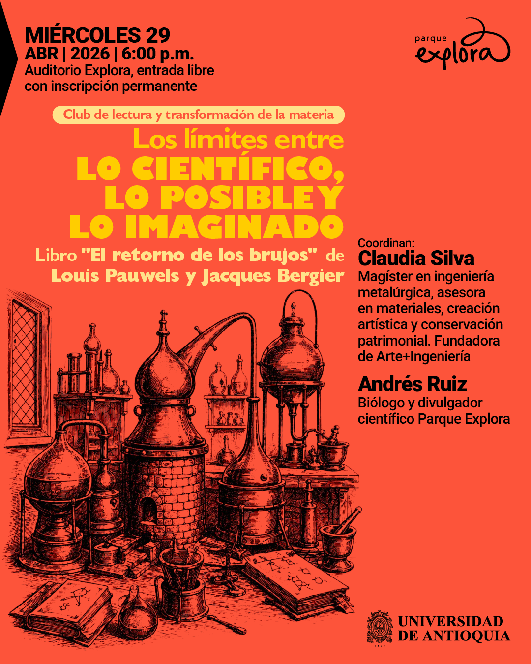 Ilustración. Sobre un fondo naranja, en la parte superior izquierda dice: «Miércoles 29 de abril de 2026 | 6:00 de la tarde». Debajo dice: «Auditorio Explora, entrada libre con inscripción permanente». Más abajo, en una franja, dice: «Club de lectura y transformación de la materia». En el centro, en letras grandes, dice: «Los límites entre lo científico, lo posible y lo imaginado». Debajo dice: «Libro «El retorno de los brujos» de Louis Pauwels y Jacques Bergier». En la parte derecha dice: «Coordinan: Claudia Silva. Magíster en ingeniería metalúrgica, asesora en materiales, creación artística y conservación patrimonial. Fundadora de Arte+Ingeniería. Andrés Ruiz. Biólogo y divulgador científico». En la parte inferior izquierda hay un dibujo de instrumentos antiguos de laboratorio como alambiques, frascos, tubos y libros.