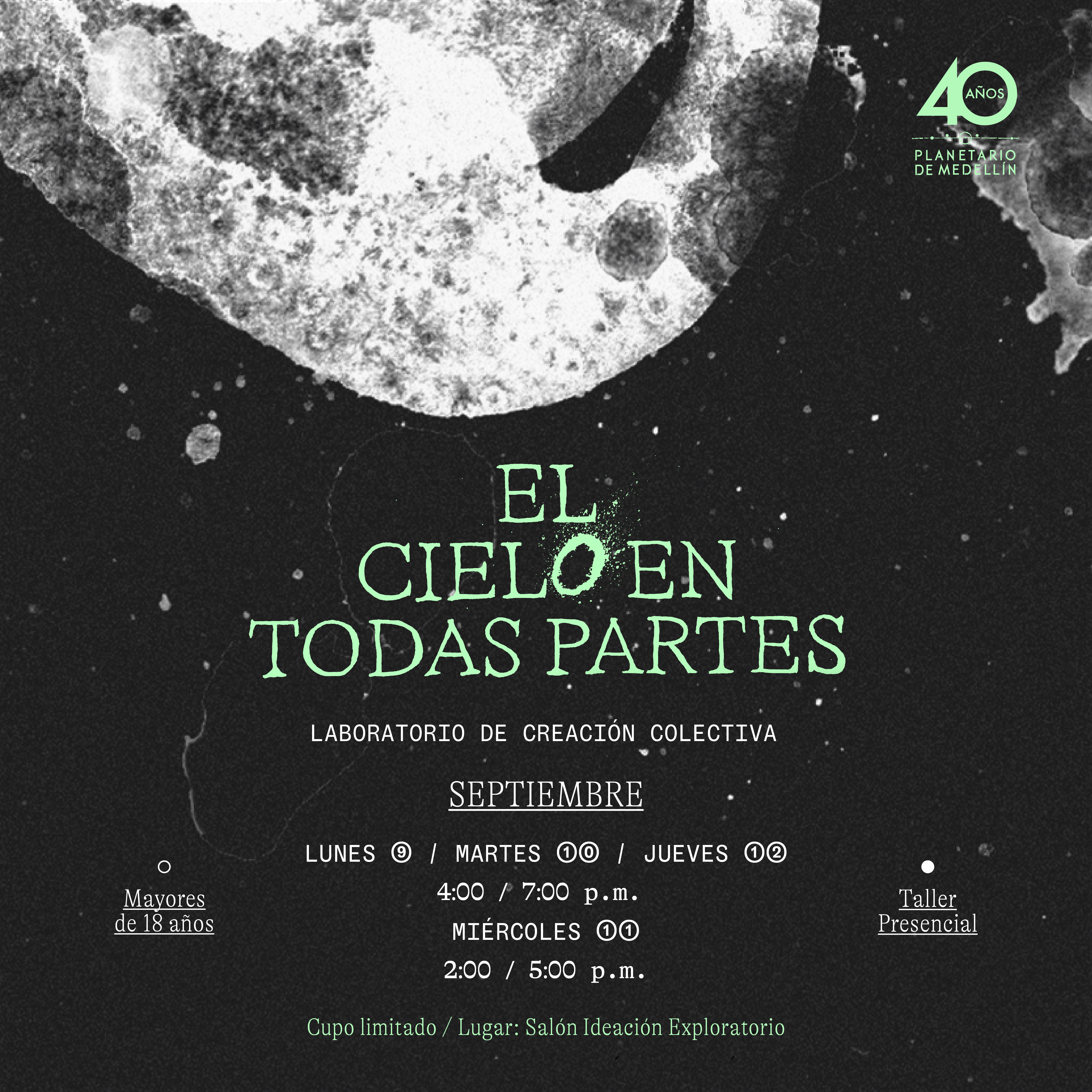 Ilustración. Sobre un fondo estrellado aparece una roca ovalada en la parte superior en tonos grises. En la parte inferior de la imagen un texto que dice: "El cielo en todas partes. Laboratorio de creación colectiva. Septiembre. Lunes 9, martes 10, jueves 12 de 4 a 7 de la noche. Miércoles 11 de 2 a 5 de la tarde. Mayores de 18 años. Taller presencial. Cupo limitado. Lugar: Salón Ideación Exploratorio".