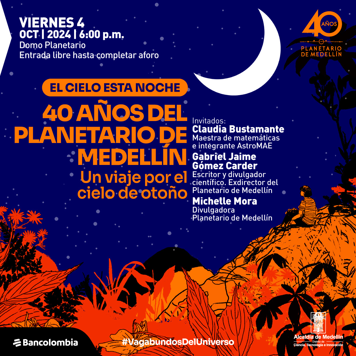 Ilustración. En primer plano se ven unas montañas color naranja, con vegetación y una persona de espaldas. Al fondo el cielo azul oscuro estrellado y a la derecha la luna menguante. A la izquierda un texto: "Viernes 4 de octubre de 2024, 6 de la tarde, domo planetario, entrada libre hasta completar aforo. El cielo esta noche. 40 años del planetario de medellin, un viaje por el cielo de otoño. Invitados: Claudia Bustamante, maestra de matemáticas e integrante Astromae, Gabriel Jaime Gómez, Escritor y divulgador científico, exdirector del Planetario, Michelle Mora, divulgadora Planetario".