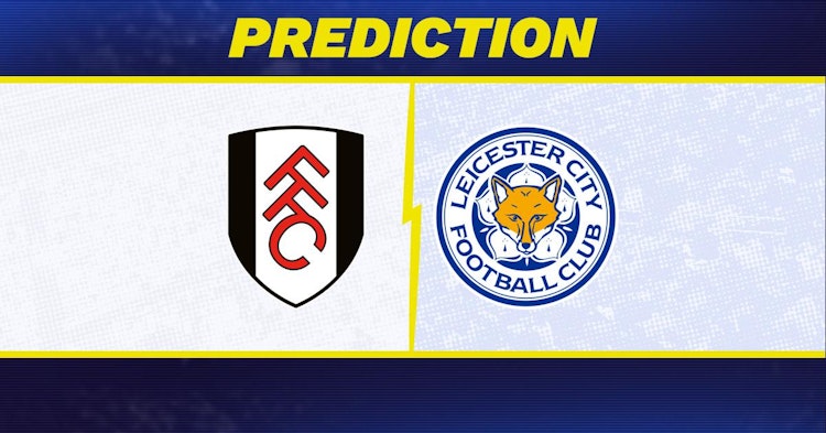 Fulham-Leicester Predictions and Game Preview.