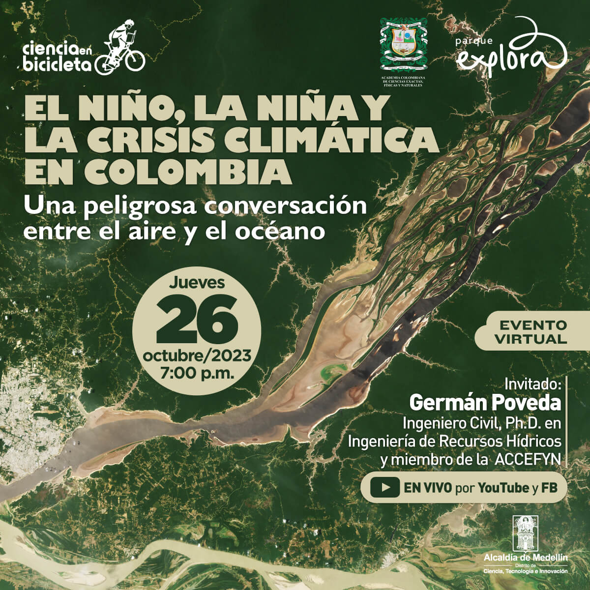 Fotografía. Ríos y bosques vistos desde arriba en el aire. Un texto dice: “El Niño, la Niña y la crisis climática en Colombia. Una peligrosa conversación entre el aire y el océano. Jueves 26 de octubre de 2023 a las 6 de la tarde. Invitado: Germán Poveda Jaramillo, ingeniero Civil y doctor en Ingeniería de Recursos Hídricos, miembro de la  ACCEFYN. Transmisión por FB y YouTube”