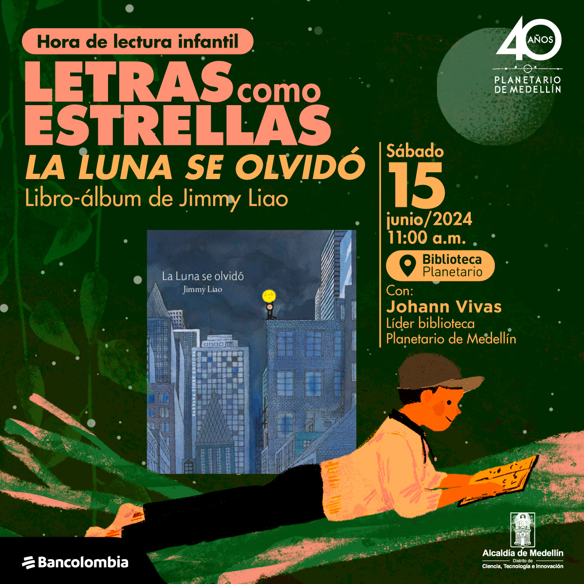 Ilustración. Una persona leyendo un libro acostada sobre un fondo verde con motivos de hojas y estrellas. La portada del libro "La Luna se olvidó" de Jimmy Liao está en el centro de la imagen, mostrando un paisaje urbano con la luna amarilla en el cielo nocturno. Arriba un texto dice: " Hora de lectura infantil, letras como estrellas. La luna se olvidó el Libro-álbum de Jimmy Liao. El Sábado 15 junio 2024 a las 11:00 de la mañana en la Biblioteca Planetario, con: Johann Vivas, Líder biblioteca Planetario de Medellín".