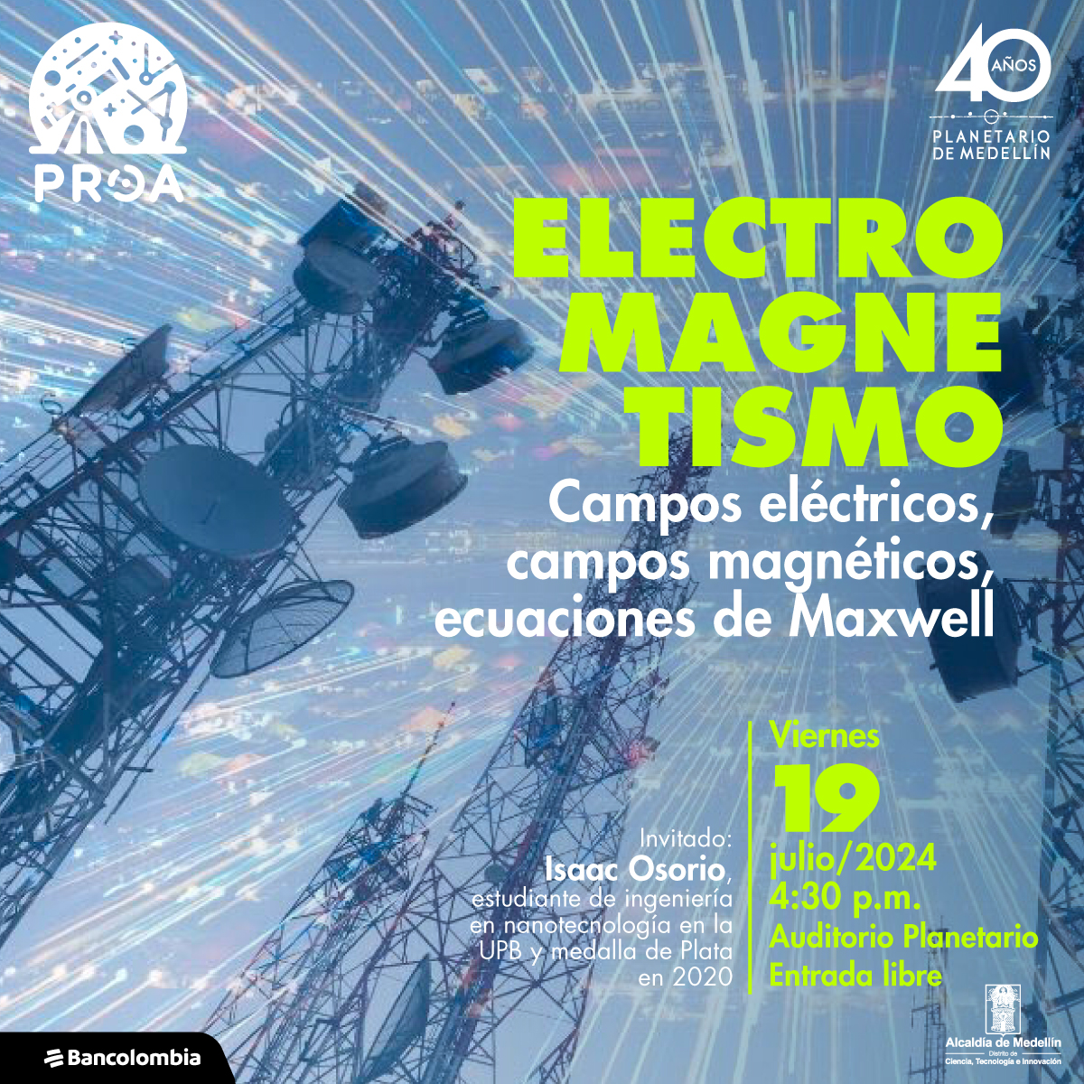 Fotografía. En el fondo torres de telecomunicaciones, algunos destellos se ven en el centro de la imagen. A un lado un texto dice: " Electromagnetismo. Campos eléctricos, campos magnéticos, ecuaciones de Maxwell Invitado: Isaac Osorio, estudiante de ingeniería en nanotecnología en la UPB y medalla de Plata en 2020. El Viernes 19 de julio del 2024 a las 4:30 de la tarde en el auditorio Planetario con entrada libre.
