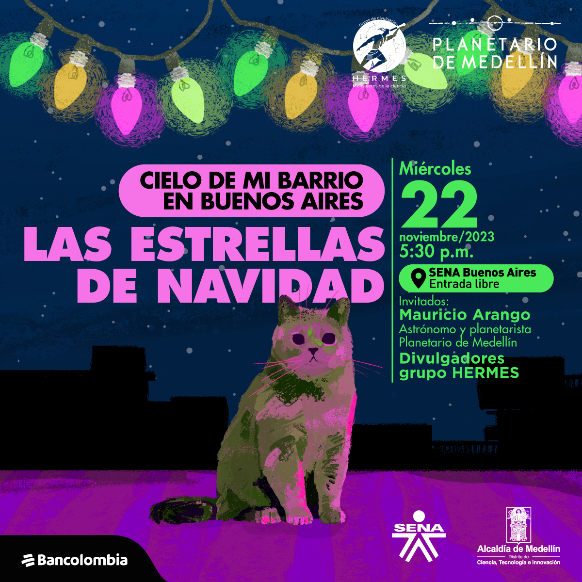 Ilustración. En el centro de la imagen un gato que parece ser café pero que está iluminado con luces rosa. Sobre él una línea de bombillos navideños de diferentes colores. En el fondo un cielo estrellado y las siluetas de algunas edificaciones. Sobre la imagen hay texto que dice: "Cielo de mi barrio en buenos aires. Las estrellas de navidad. Miércoles 22 de noviembre a las cinco y media de la tarde en el SENA de Buenos Aires, entrada libre. Invitados: Mauricio Arango, astrónomo y planetarista del Planetario de Medellín. Divulgadores grupo HERMES."
