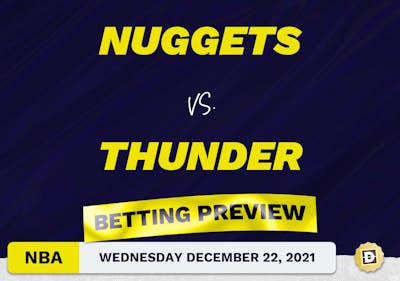 Nuggets vs. Thunder Predictions and Odds - Dec 22, 2021