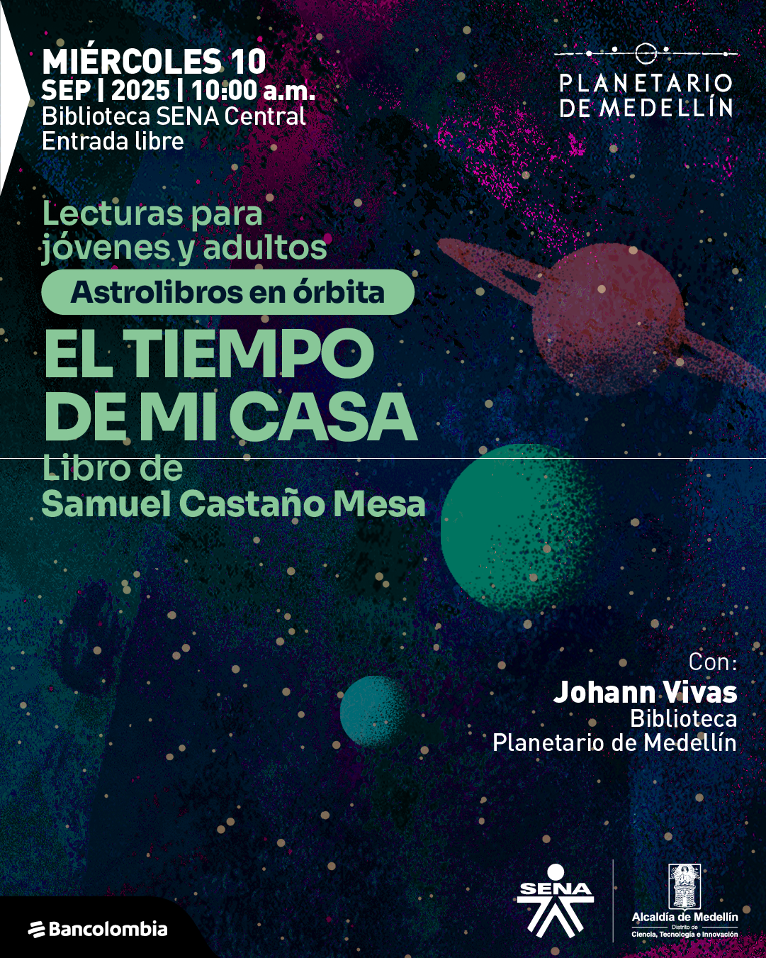 Afiche. Sobre un fondo oscuro con manchas y destellos en tonos azules, morados y verdes, aparecen figuras de planetas y anillos espaciales. En la parte superior izquierda está el texto: "Miércoles 10 de septiembre de 2025 a las 10:00 de la mañana. Biblioteca SENA Central. Entrada libre". Más abajo se lee: "Lecturas para jóvenes y adultos. Astrolibros en órbita. El tiempo de mi casa. Libro de Samuel Castaño Mesa". En la parte inferior derecha aparece: "Con: Johann Vivas. Biblioteca Planetario de Medellín".