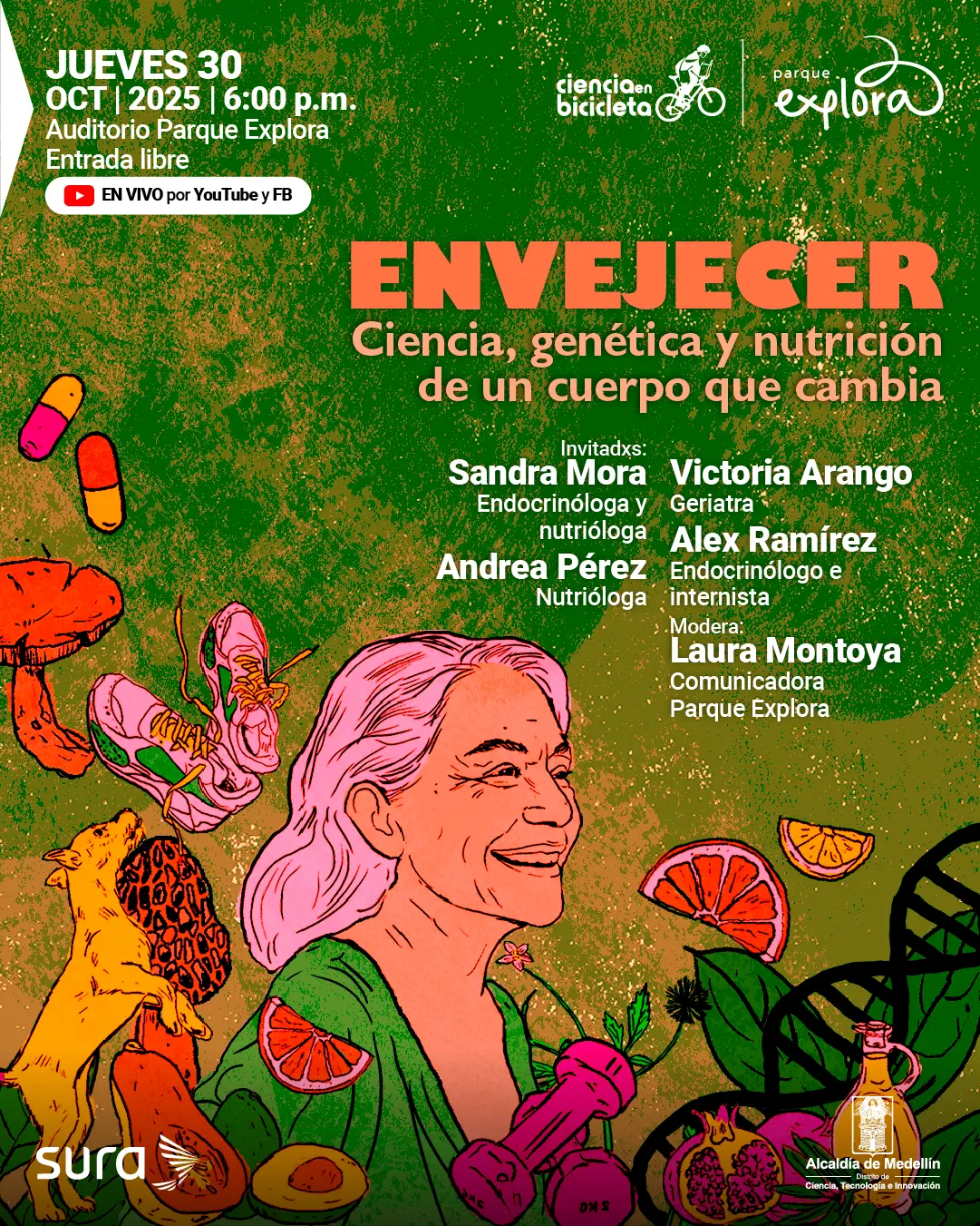 Ilustración con fondo verde texturizado. En la parte superior izquierda se lee: «Jueves treinta de octubre de dos mil veinticinco, seis de la tarde. Auditorio Parque Explora. Entrada libre. En vivo por YouTube y Facebook». En el centro, en letras grandes, dice: «Envejecer. Ciencia, genética y nutrición de un cuerpo que cambia». Más abajo se indica: «Invitadas: Sandra Mora, endocrinóloga y nutrióloga; Andrea Pérez, nutrióloga; Victoria Arango, geriatra; Alex Ramírez, endocrinólogo e internista. Modera: Laura Montoya, comunicadora Parque Explora». En la parte inferior se observa la ilustración de una mujer de cabello canoso sonriente, rodeada de elementos como frutas, cápsulas, una mancuerna, unas zapatillas deportivas, un perro y hojas verdes.