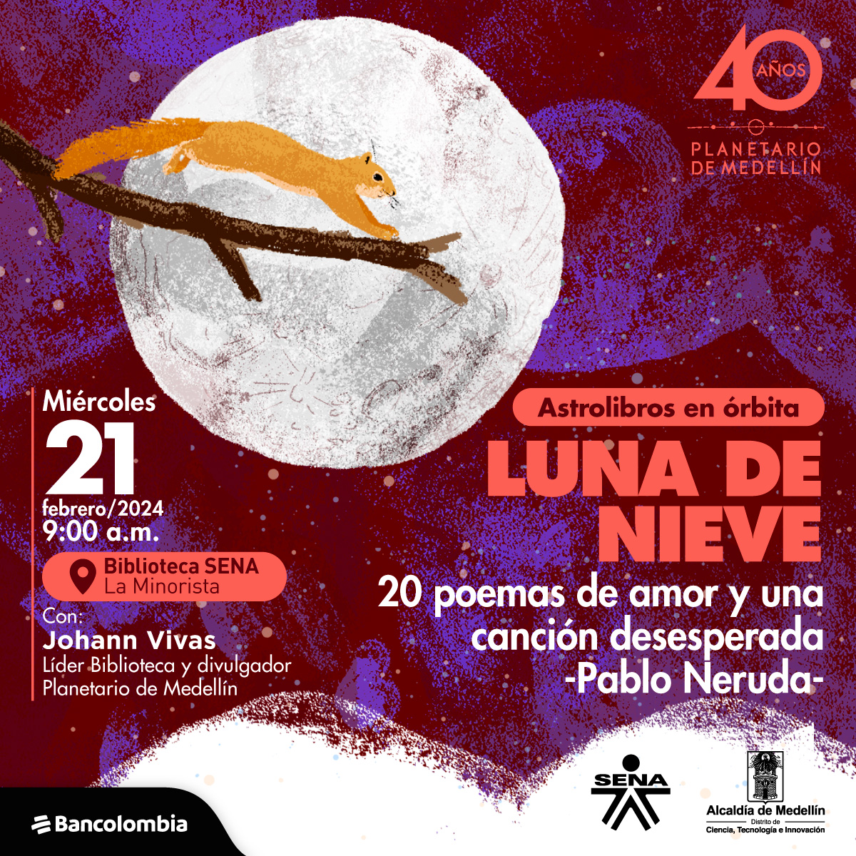 Ilustración. Ardilla sobre una rama con la luna en la parte trasera, texto: “Astrolibros en órbita: luna de Nieve, 20 poemas de amor y una canción desesperada - Pablo Neruda. Miércoles 21 de febrero 9:00 a.m., biblioteca Sena La minorista. Con: Johann Vivas, líder biblioteca y divulgador del Planetario de Medellín”.