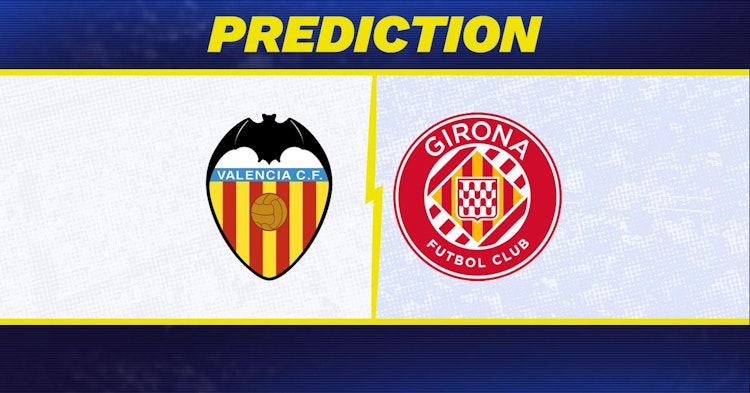 Valencia-Girona Predictions and Game Preview.