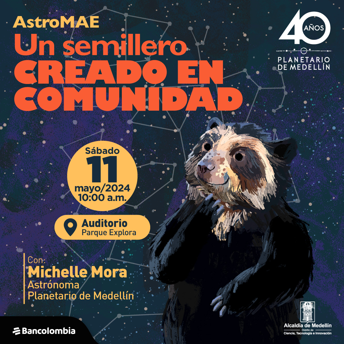 Ilustración. Sobre un fondo de puntitos blancos y diferentes constelaciones, un oso de ante ojos, con una mirada tierna y una de sus patas abajo de su hocico. A un lado un texto dice: “AstroMAE, un semillero creado en comunidad, el sábado 11 a las 10:00 de la mañana, en el auditorio Parque Explora, con: Michel Mora, astrónoma Planetario de Medellín”.