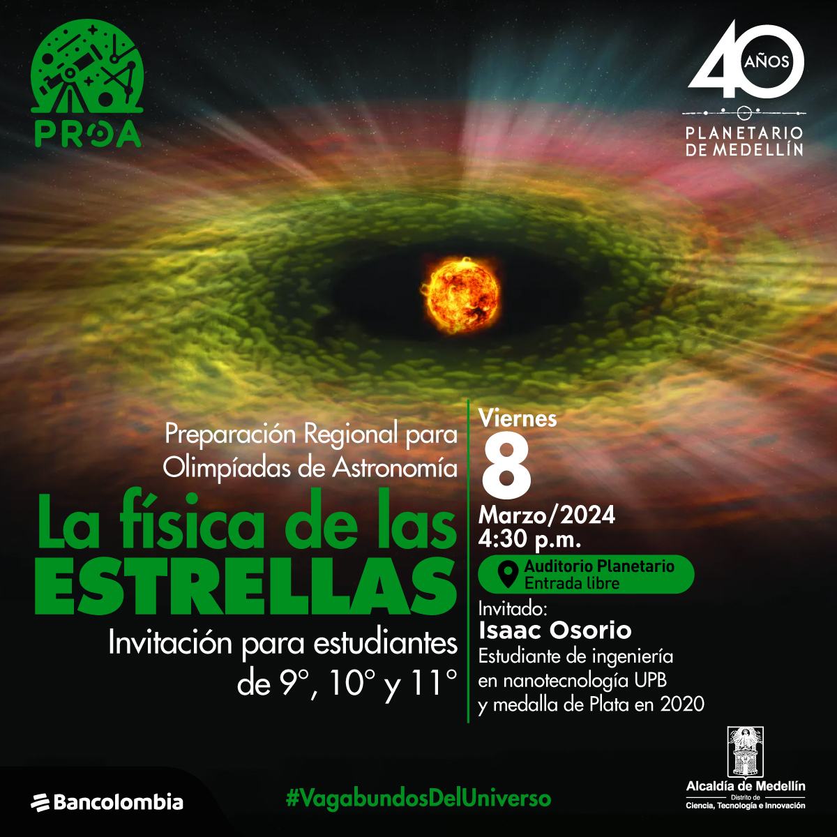 Ilustración. En el centro una figura circular color naranja, a su alrededor diferentes ondas que van aumentado de tamaño y cambiando de color, la primera es color negro, la segunda color verde, la tercera color blanco y la cuarta color rosa. Arriba un texto dice: “Preparación regional para Olimpiadas de Astronomía. La física de las estrellas. invitación a estudiantes de 9°, 10° y 11°. Viernes 8 de marzo del 2024 a las 4:30 de la tarde, en el auditorio del Planetario con entrada libre. Invitado: Isaac Osorio, estudiante de ingeniería en nanotecnología en la UPB y medalla de Plata en 2020”.