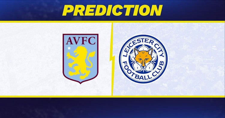 Aston Villa-Leicester Predictions and Game Preview.