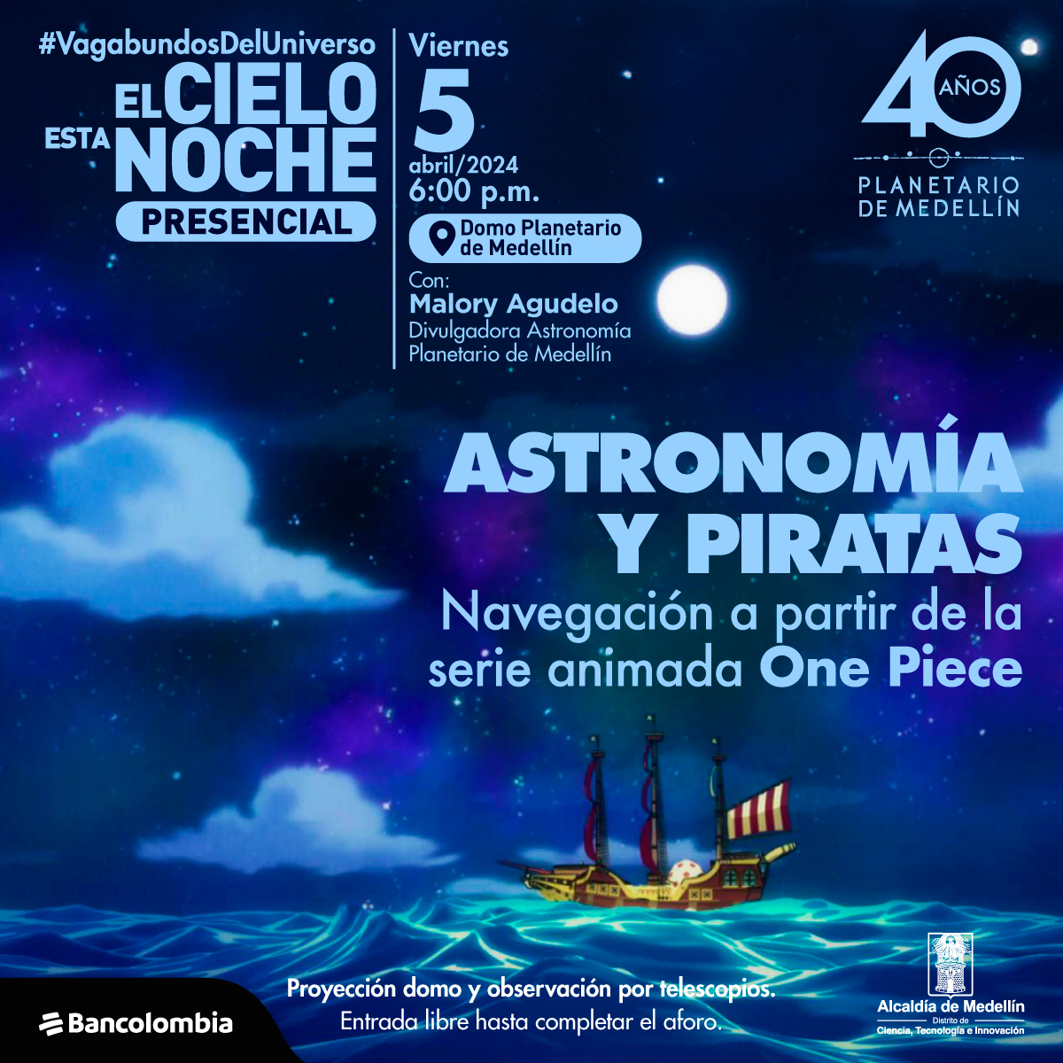 Ilustración. Sobre el agua del mar hay un barco con tres mástiles y una vela de lineas rojas y blancas, sobre él el cielo es nocturno, con nubes y estrellas. En la parte superior izquierda un texto: "El cielo esta noche presencial. viernes 5 de abril de 2024 a las 6 de la tarde. Domo del Planetario de Medellin, con Malory Agudelo, divulgadora de Astronomía del Planetario de Medellín. Astronomía y piratas, Navegación a partir de la serie animada One Piece".