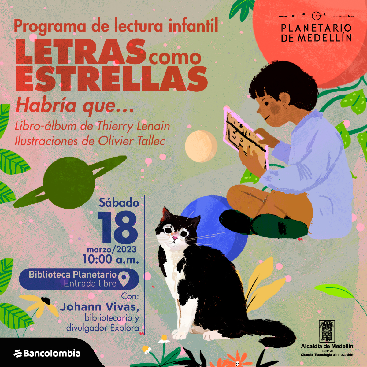 Ilustración. En la parte derecha de la imagen una niña de perfil y cuerpo completo. Está sentada leyendo un libro que sostiene con ambas manos a la altura de su pecho. Tiene cabello corto y oscuro. Debajo de ella un gato con manchas negras y blancas que está de perfil pero mira hacia el frente. En la parte izquierda de la imagen texto que dice: "Programa de lectura infantil Letras como estrellas. Habría que... Libro-álbum de Thierry Lenain. Ilustraciones de Olivier Tallec. Sábado 18 de marzo de 2023 a las 10 de la mañana en la Biblioteca Planetario, entrada libre. Con Johann Vivas, bibliotecario y divulgador Explora".