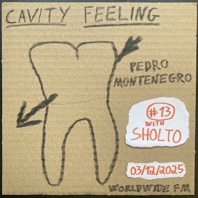 cavity feeling #13: pedro montenegro w/ SHOLTO