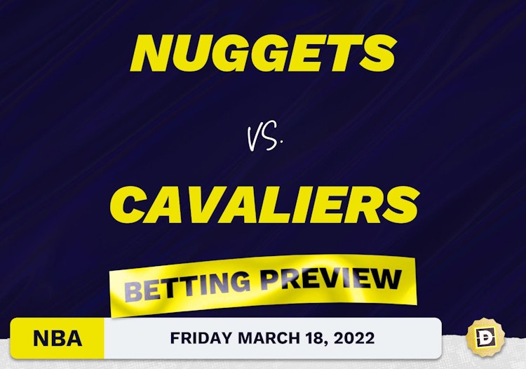 Nuggets vs. Cavaliers Predictions and Odds - Mar 18, 2022