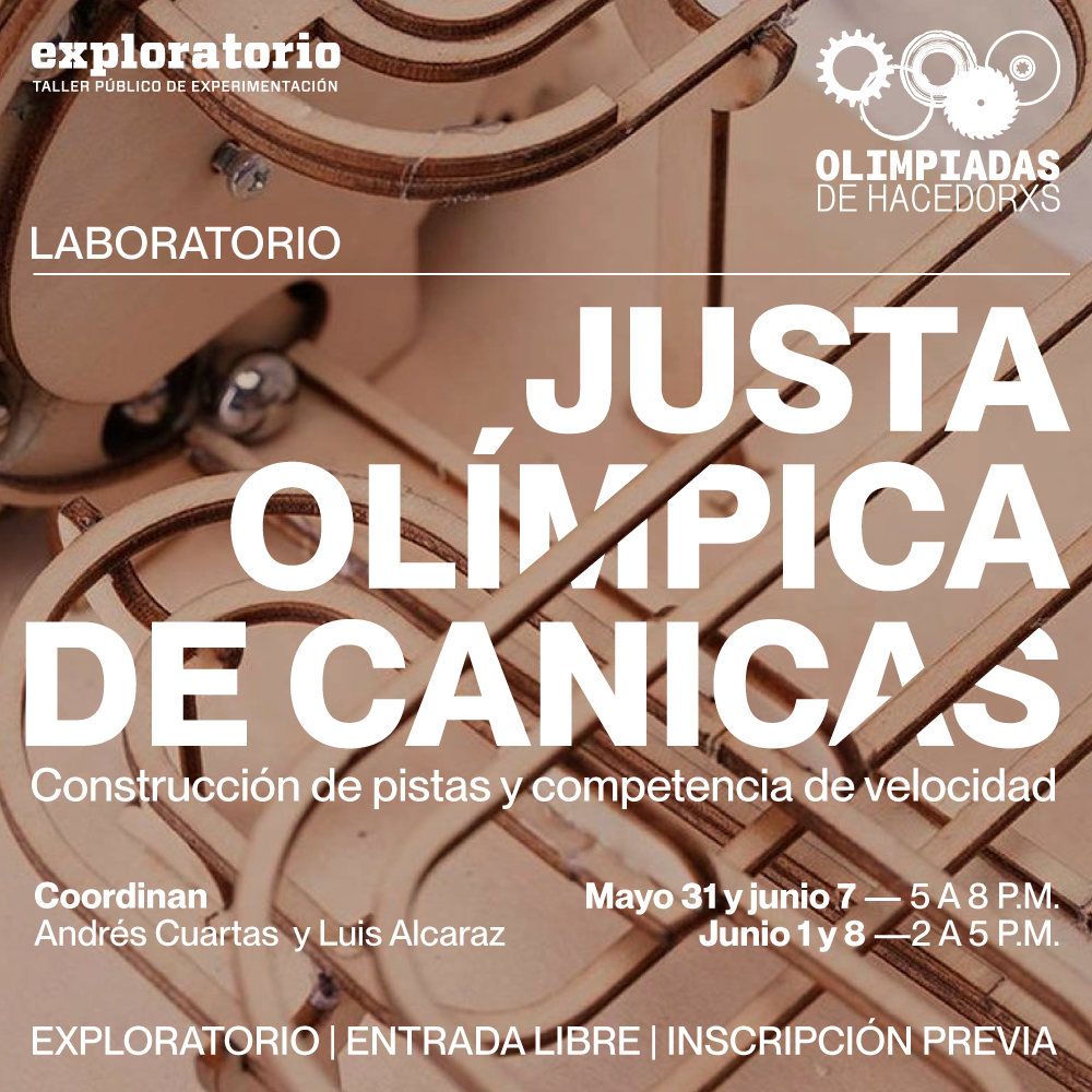 Fotografía. Estructura mecánicas en diferentes direcciones con formas circulares. Abarcado todo la imagen, un texto dice: "Laboratorio. Justa olímpica de canicas, construcción de pista y competencia de velocidad. Coordinan: Andrés Cuartas y Luis Alcaraz. Mayo 31 y junio 7 de 5 a 8 de la noche. Junio 1 y 8 de 2 a 5 de la tarde. En el exploratorio con entrada libre con inscripción previa".