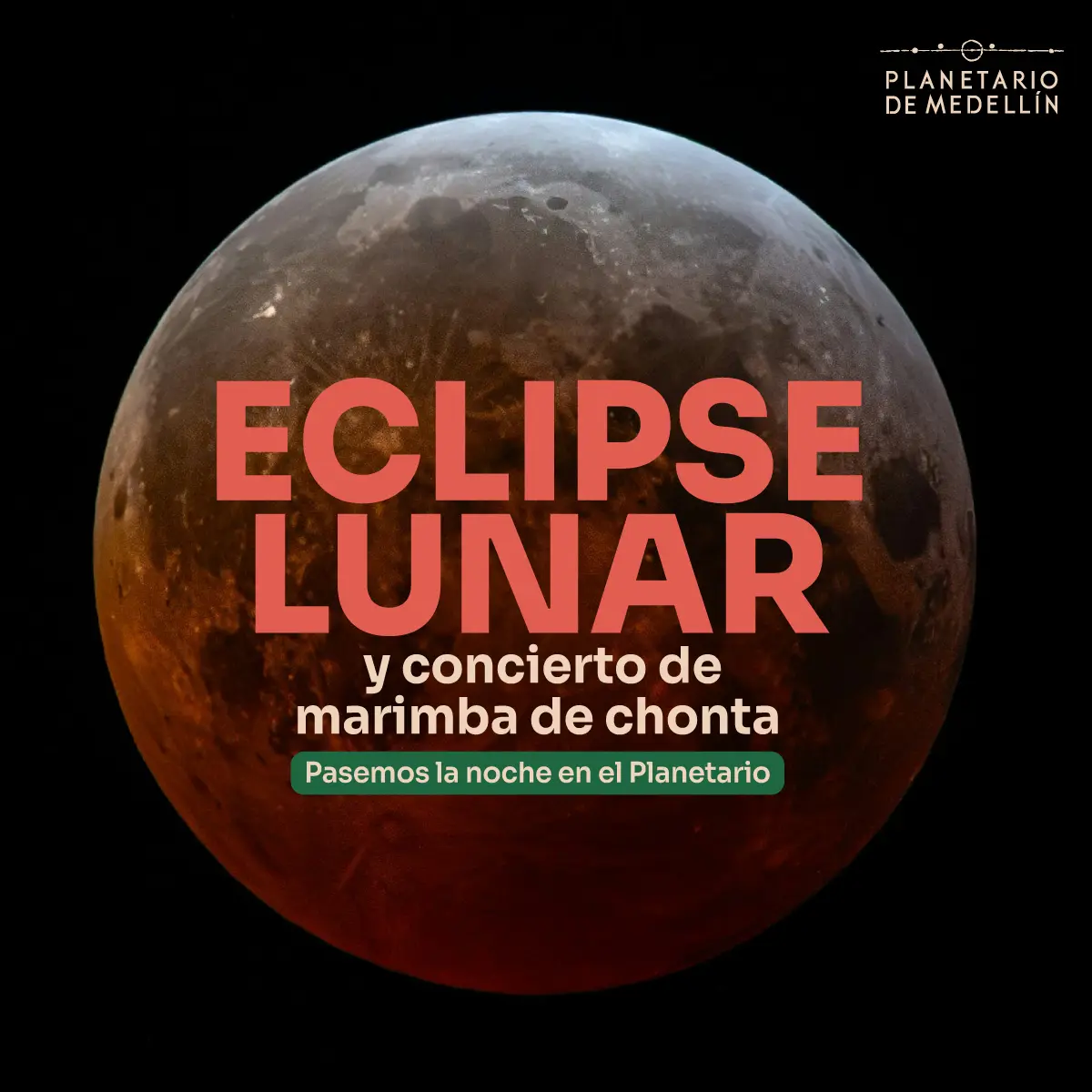 Fotografía de la Luna en tono rojizo sobre fondo negro. En el centro: «Eclipse lunar». Debajo: «y concierto de marimba de chonta». Más abajo: «Pasemos la noche en el Planetario».